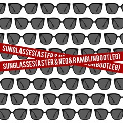 Sunglasses At Night (ASTER & NEO & RAMBLIN Bootleg) [FREE]