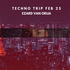 Techno Trip Feb 25