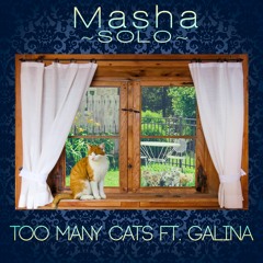 Too Many Cats ft. Galina /ᐠ-ᆽ-ᐟ \ ∫