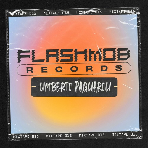 Flashmob Records - Mixtape 015 - Umberto Pagliaroli