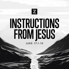 The Road to Jerusalem | Instructions from Jesus, Luke 17:1-10 | Week 29