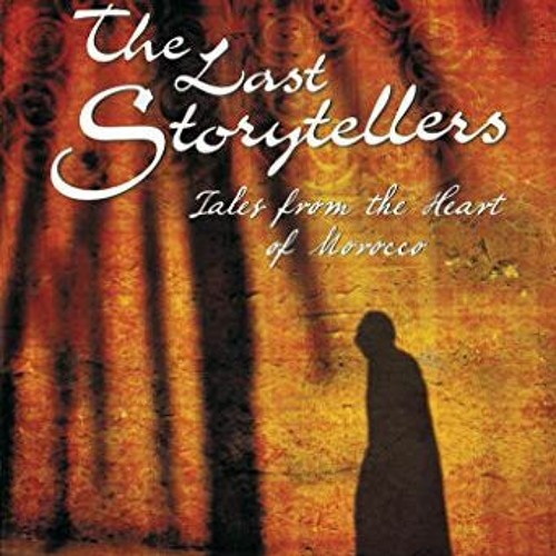 Access PDF EBOOK EPUB KINDLE The Last Storytellers: Tales from the Heart of Morocco b