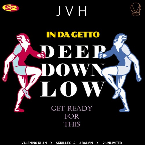 Deep Down Low vs In Da Getto vs Get Ready For This [JVH remix] 2022 version