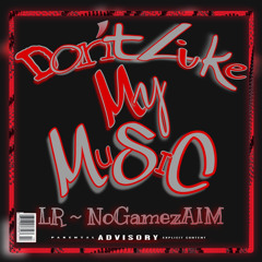 Don’t Like My Music ~ NoGamezAIM