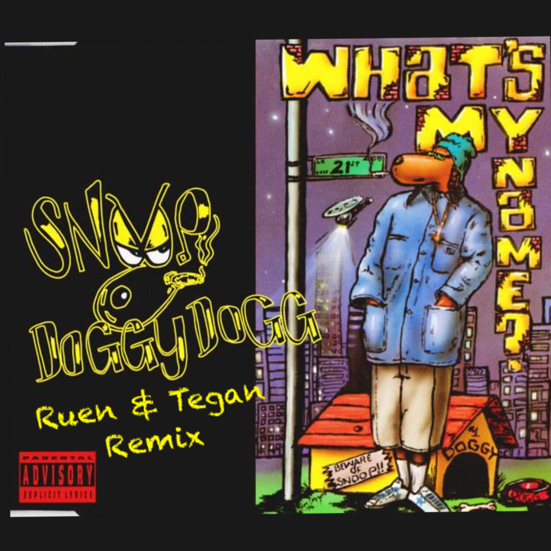 Stream Snoop Doggy Dogg - Whats My name (Ruen x Tegan Remix) by 