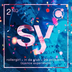rollergirl x in da club x 99 problems (syence experiment)