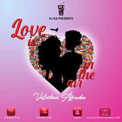 Love Is In The Air (Valentines Afrovibes Mix) By @DJKAOFFICIAL