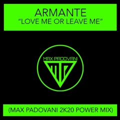 ARMANTE - LOVE ME OR LEAVE ME (Max Padovani 2K20 Power Mix)