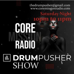 The Drum Pusher Show On Core Mission Radio 02.9.23