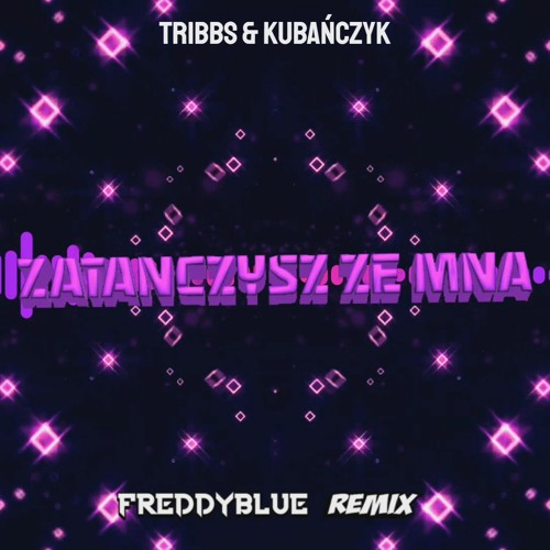 Tribbs - Zatańczysz Ze Mną Ft. Kubańczyk (FreddyBlue Remix) [2022]