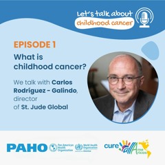 What is childhood cancer? - Carlos Rodriguez-Galindo on Let´s Talk About Childhood Cancer