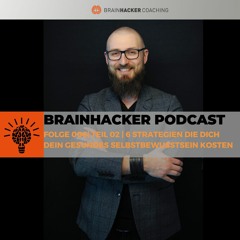 006 - Teil 02 - 6 Strategien die Dich Dein gesundes Selbstbewusstsein kosten