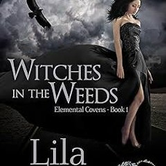 *) Witches In the Weeds (Elemental Covens Book 1) BY: Lila Dubois (Author) ^Literary work#