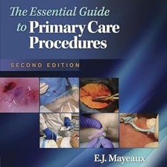 [Read] The Essential Guide to Primary Care Procedures _  E. J. Mayeaux (Author)  [Full_PDF]