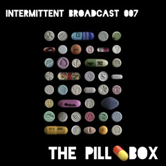INTERMITTENT BROADCAST  007                  THE PILLBOX