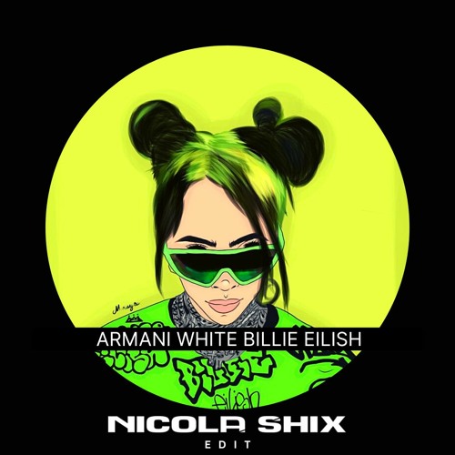 Stream Armani White BILLIE EILISH Nicola Shix Edit by Nicola