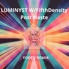 Luminyst w/ FifthDensity - Post Haste (YODEV Remix)