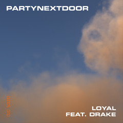 PARTYNEXTDOOR feat. Drake - LOYAL (feat. Drake)