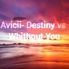 Avicii - Destiny vs. Without You (feat. Sandro Cavazza)