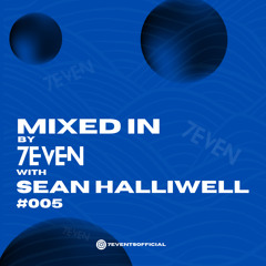 Mixed In By 7EVEN #005 With Sean Halliwell