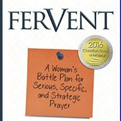 #^R.E.A.D 💖 Fervent: A Woman's Battle Plan to Serious, Specific and Strategic Prayer     Paperback
