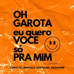 Oruam, Zé Felipe, Tuto - Oh Garota Eu Quero Você Só Pra Mim (Club Mix)