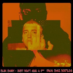 Slim Shady - Just Don't Give a F*** - Fang Shui Flip (1k follower freebie!)
