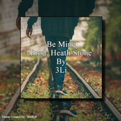 Be Mine (Prod. Heath Stone) By 3Li