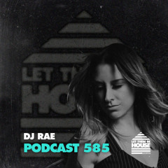 Let There Be House Podcast #585 with DJ RAE