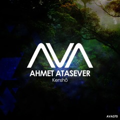 AVA370 - Ahmet Atasever - Kenshō *Out Now*