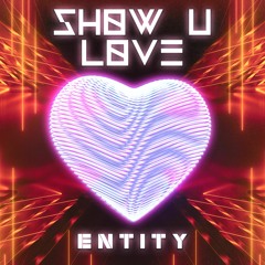 Entity - Show U Love - Clip