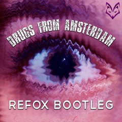 Refox - Drugs From Amsterdam (Uptempo Bootleg) (FREE DL)