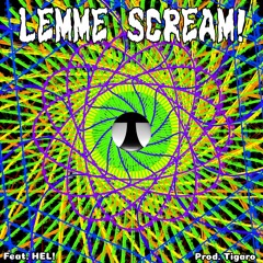 LEMME SCREAM! (feat. HEL!) (prod. Tigaro)
