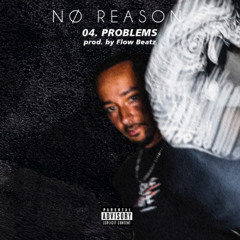 No Reason - Problems (prod by Flow Beatz)