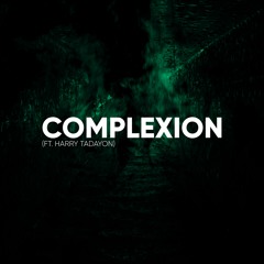Complexion (ft. Harry Tadayon)