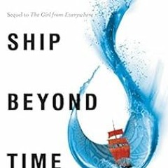Get EPUB ✔️ The Ship Beyond Time (Girl from Everywhere Book 2) by Heidi Heilig [KINDL