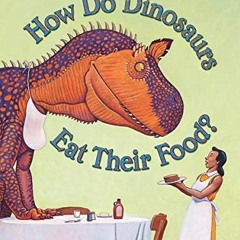 ACCESS PDF ✅ How Do Dinosaurs Eat Their Food? by  Jane Yolen &  Mark Teague [EPUB KIN