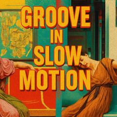 Groove in Slow Motion