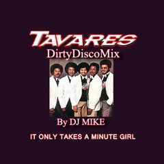 Tavares - It Only Takes A Minute (DirtyDiscoMix By DJ MIKE)