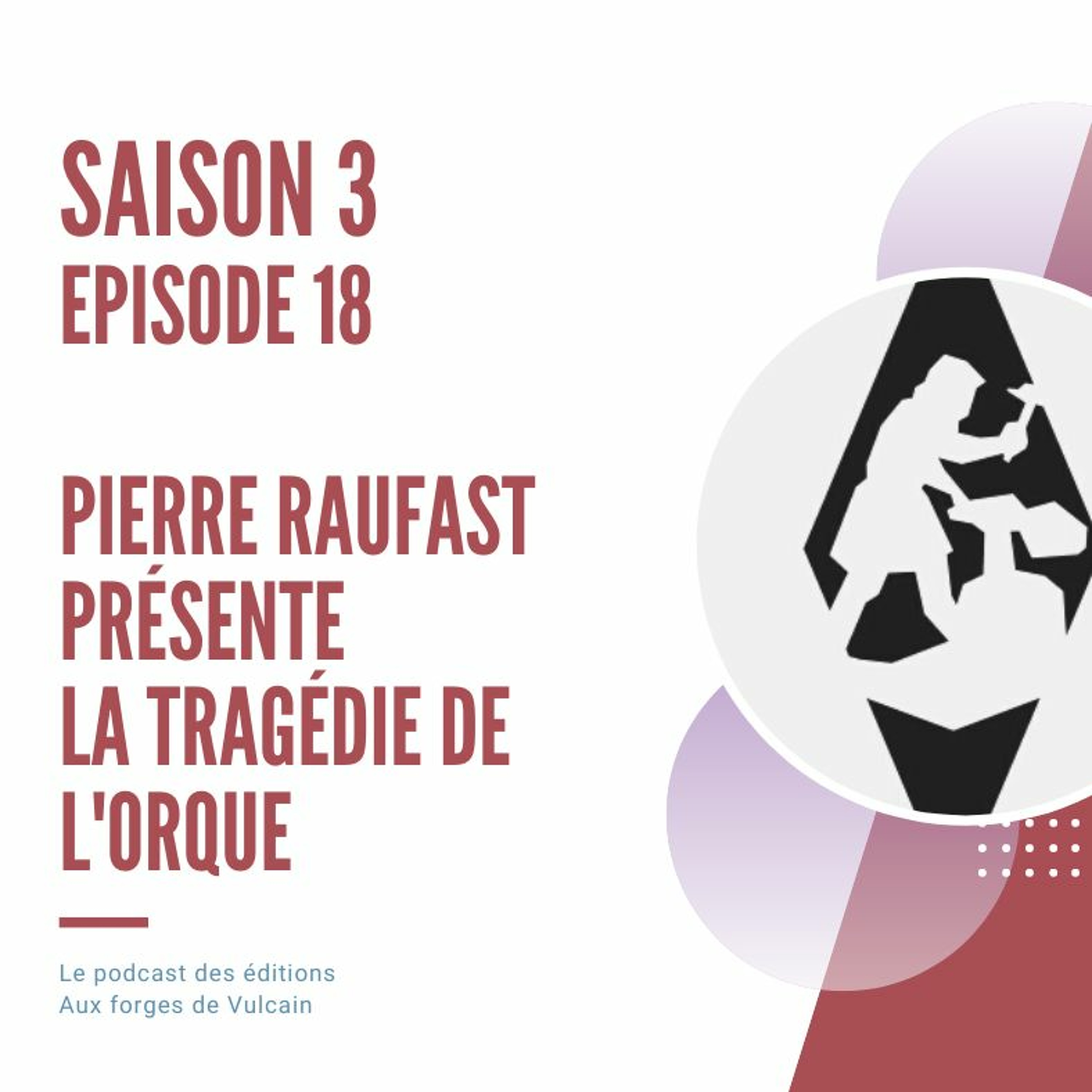 S03EP18 - Pierre Raufast Nous Parle De LA TRAGEDIE DE L'ORQUE
