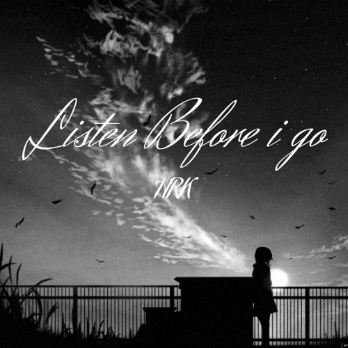 Listen Before i go [HRK]