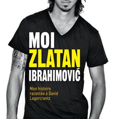 [Read] Online Moi, Zlatan Ibrahimovic BY : Zlatan Ibrahimović & David Lagercrantz