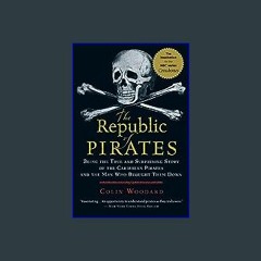 #^Ebook 📖 The Republic of Pirates: Being the True and Surprising Story of the Caribbean Pirates an