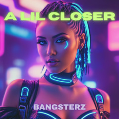 BANGSTERZ - A lil closer