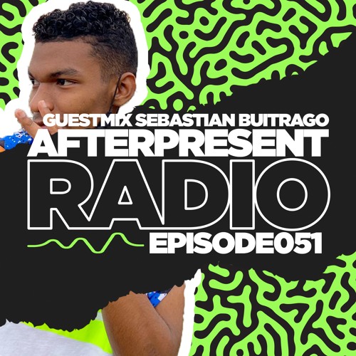 Sebastian Buitrago - Afterpresent Radio Episode 051 2022-06-05
