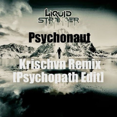 Liquid Stranger - Psychonaut (Krischvn Remix) [Psychopath Dnb Edit]