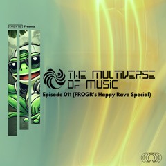 The Multiverse Of Music | Episode 11 (FROGR's Happy Rave Special)