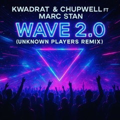 Kwadrat & Chupwell ft Marc Stan - Wave 2.0 (Unknown Players remix)
