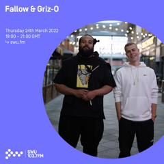 Fallow & Griz-O 24TH MAR 2022