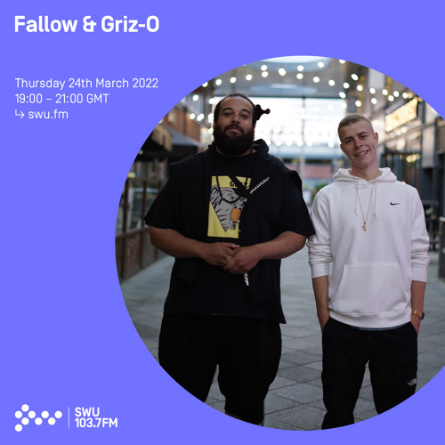 Fallow & Griz-O 24TH MAR 2022